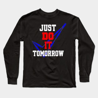 JUST DO IT TOMORROW Long Sleeve T-Shirt